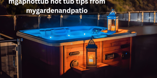 mgaphottub hot tub tips from mygardenandpatio