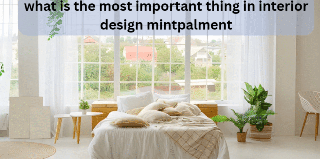 what is the most important thing in interior design mintpalment