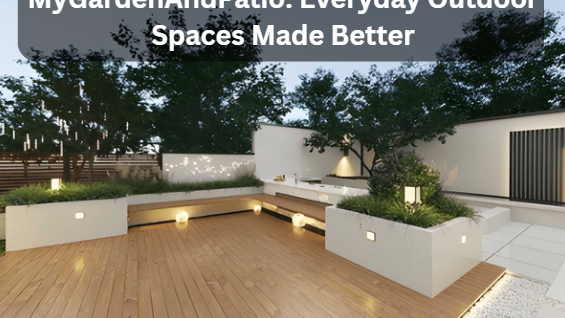 MyGardenAndPatio: Everyday Outdoor Spaces Made Better