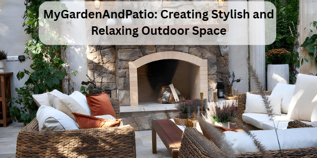 MyGardenAndPatio: Creating Stylish and Relaxing Outdoor Space