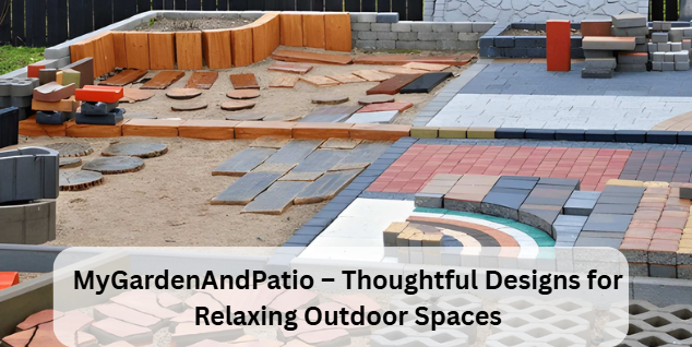 MyGardenAndPatio – Thoughtful Designs for Relaxing Outdoor Spaces