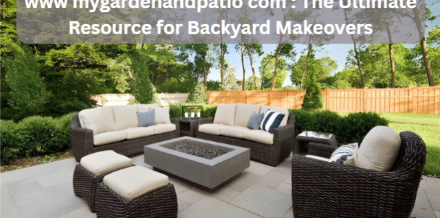 www mygardenandpatio com : The Ultimate Resource for Backyard Makeovers